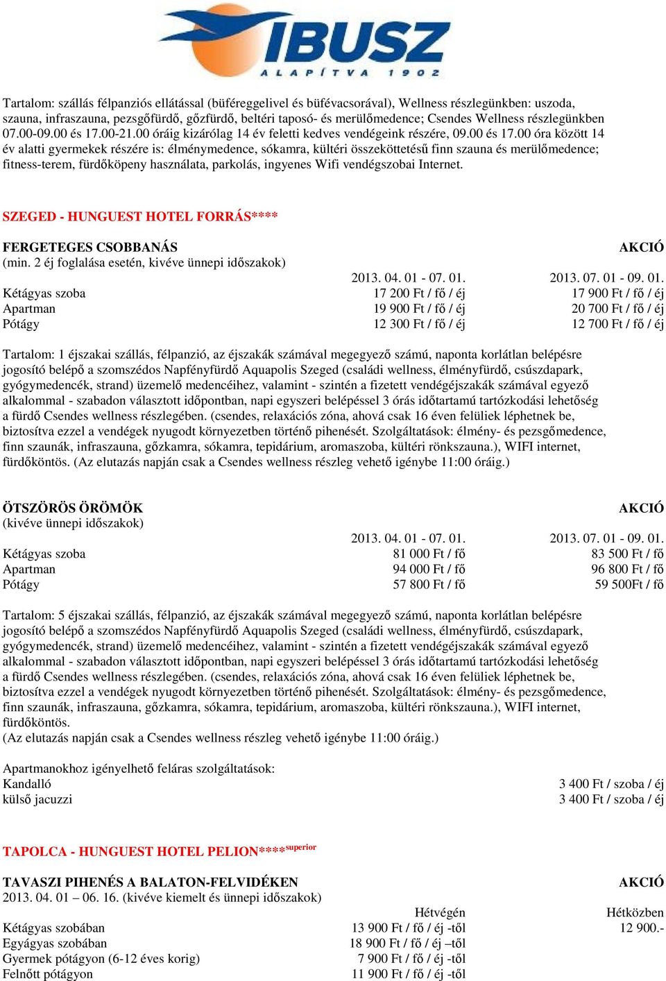 00-21.00 óráig kizárólag 14 év feletti kedves vendégeink részére, 09.00 és 17.