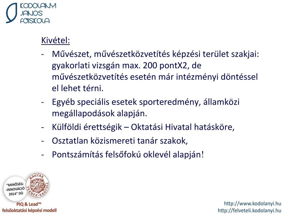 - Egyéb speciális esetek sporteredmény, államközi megállapodások alapján.