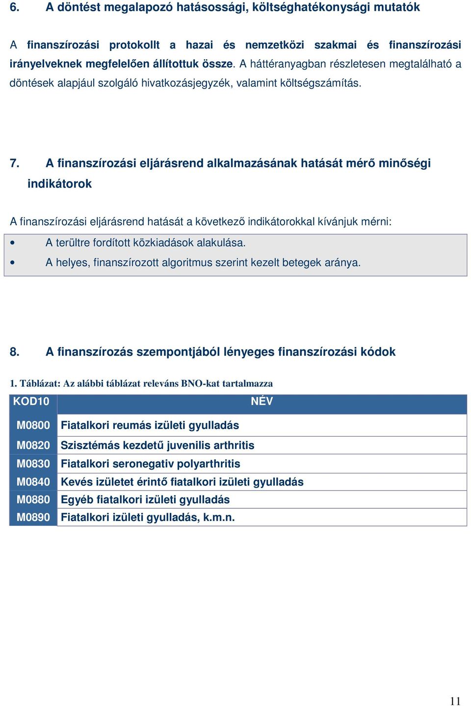 A finanszírozási eljárásrend alkalmazásának hatását mérı minıségi indikátorok A finanszírozási eljárásrend hatását a következı indikátorokkal kívánjuk mérni: A terültre fordított közkiadások