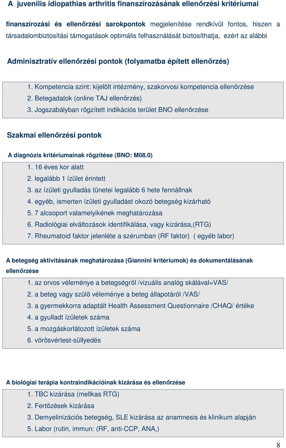 Kompetencia szint: kijelölt intézmény, szakorvosi kompetencia ellenırzése 2. Betegadatok (online TAJ ellenırzés) 3.