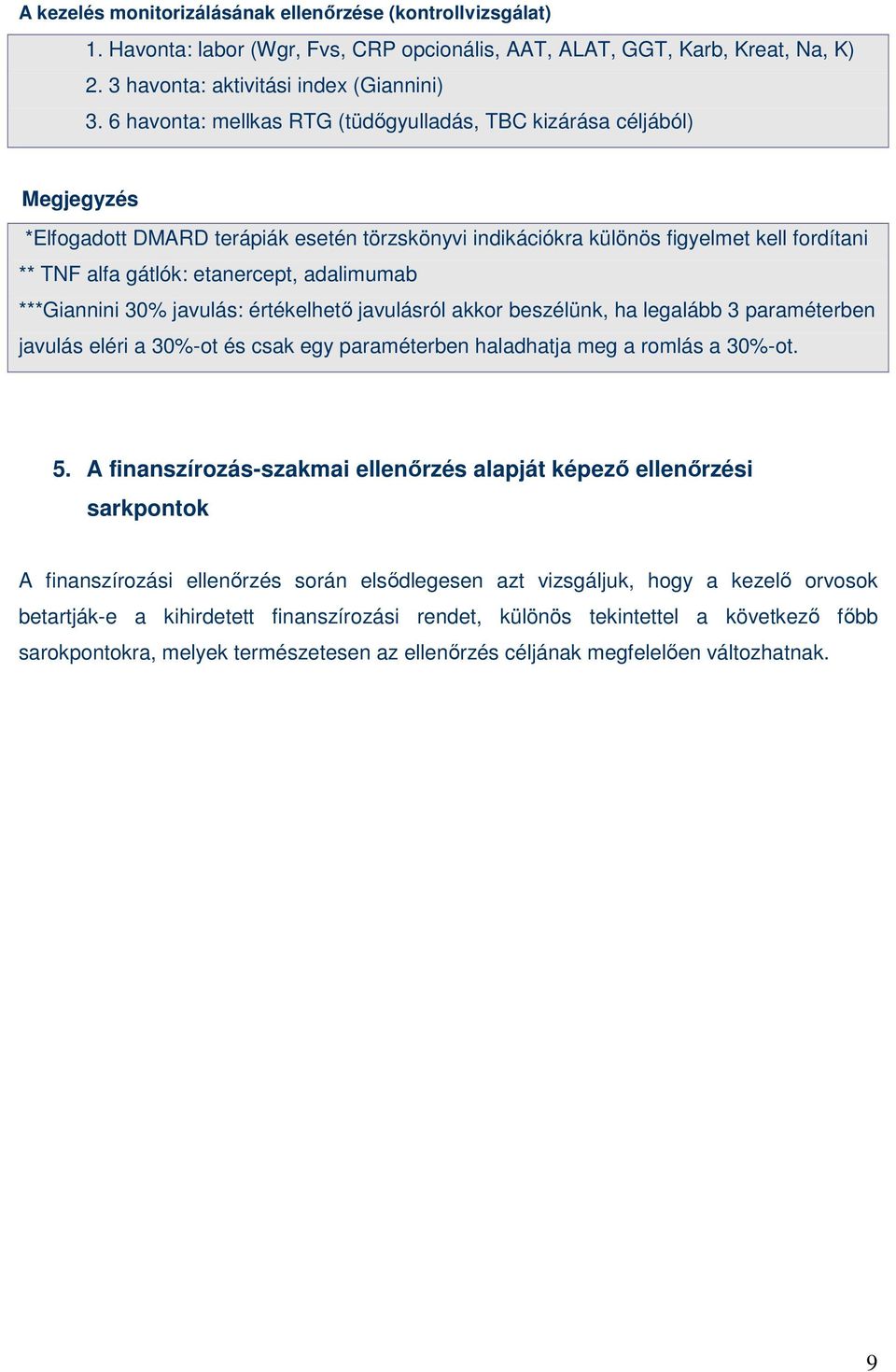 adalimumab ***Giannini 30% javulás: értékelhetı javulásról akkor beszélünk, ha legalább 3 paraméterben javulás eléri a 30%-ot és csak egy paraméterben haladhatja meg a romlás a 30%-ot. 5.