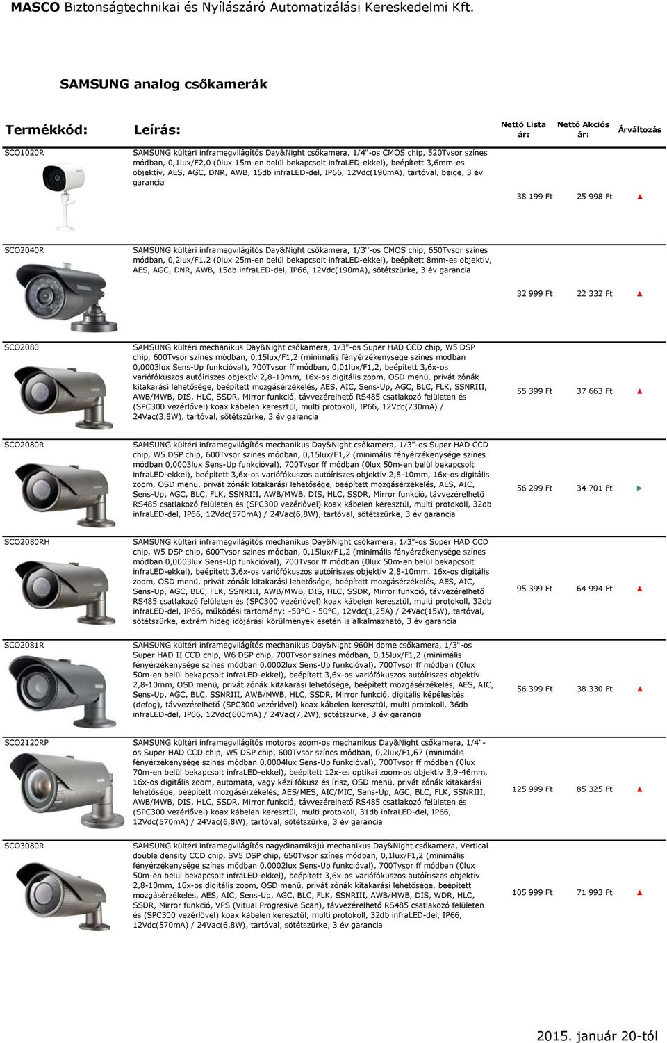 SAMSUNG kültéri inframegvilágítós Day&Night csőkamera, 1/3''-os CMOS chip, 650Tvsor színes módban, 0,2lux/F1,2 (0lux 25m-en belül bekapcsolt infraled-ekkel), beépített 8mm-es objektív, AES, AGC, DNR,