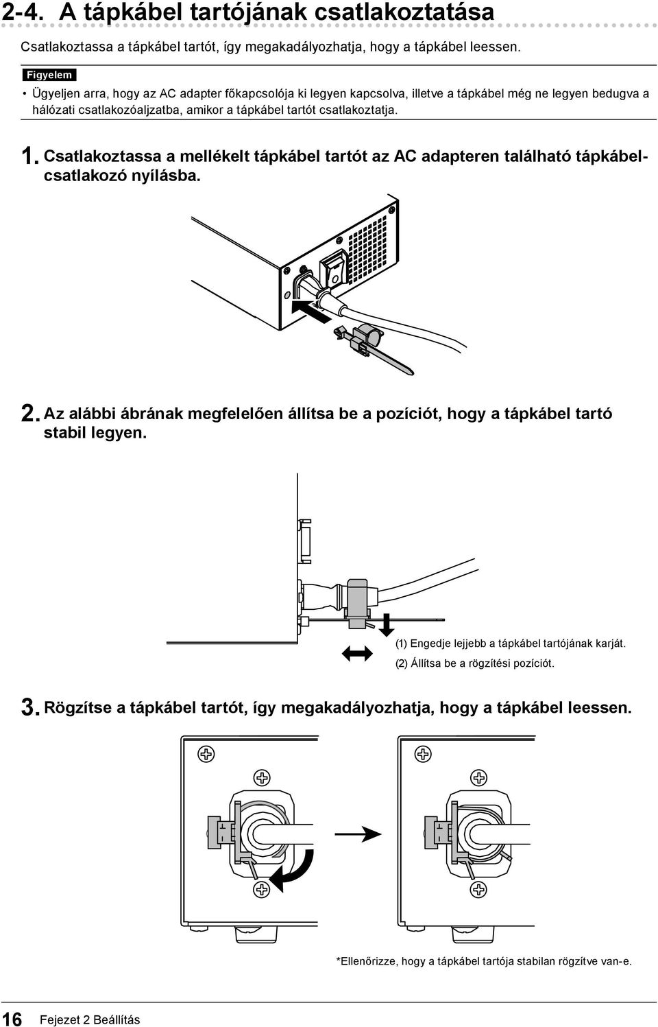 1. Csatlakoztassa a mellékelt tápkábel tartót az AC adapteren található tápkábelcsatlakozó nyílásba. 2.