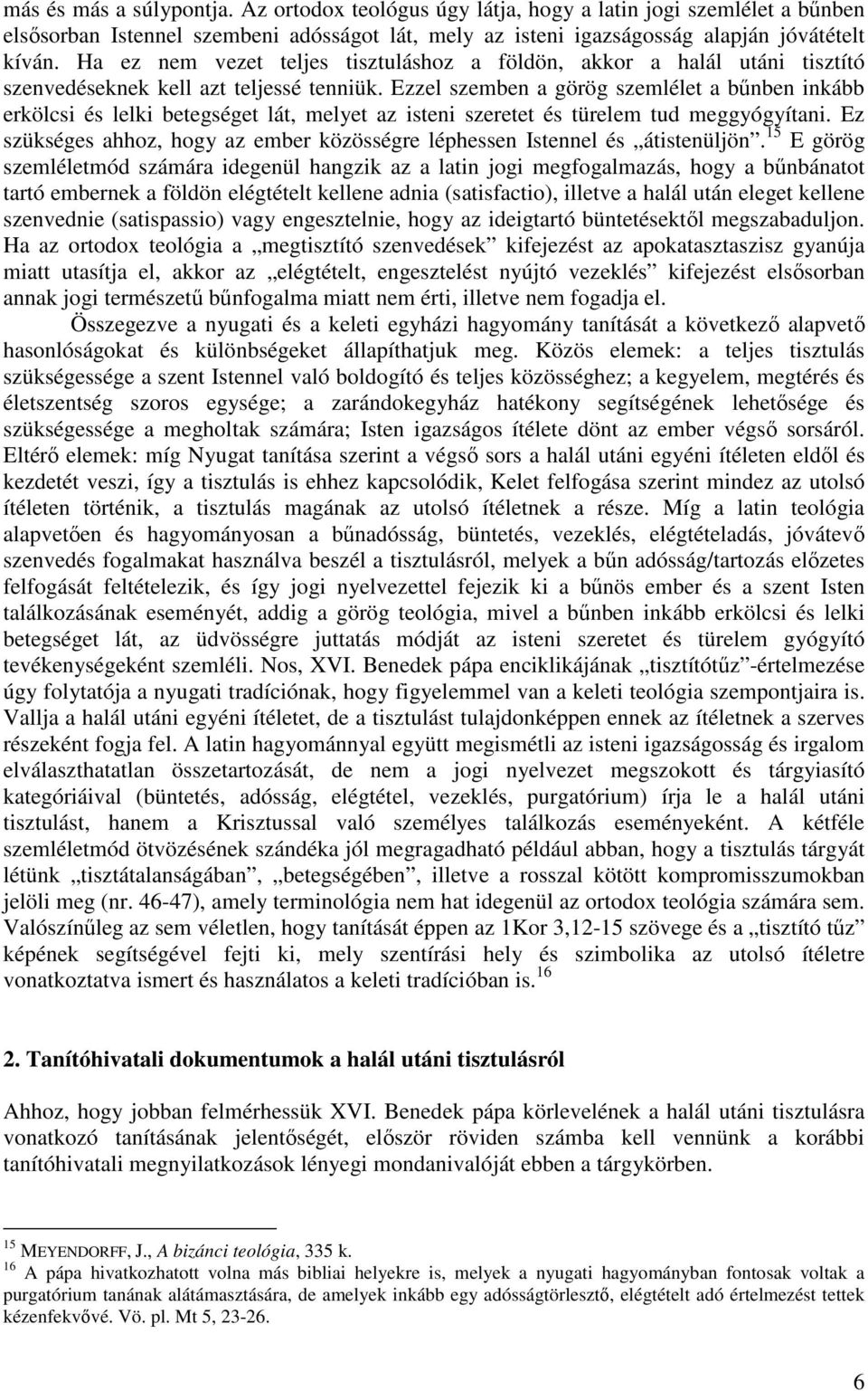 Ezzel szemben a görög szemlélet a bőnben inkább erkölcsi és lelki betegséget lát, melyet az isteni szeretet és türelem tud meggyógyítani.