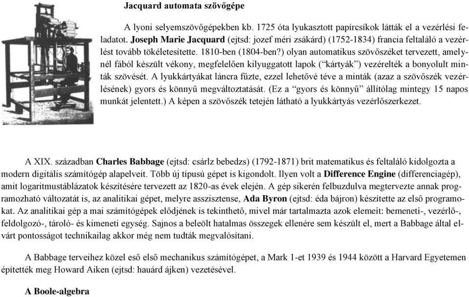 ) olyan automatikus szövőszéket tervezett, amelynél fából készült vékony, megfelelően kilyuggatott lapok ( kártyák ) vezérelték a bonyolult minták szövését.