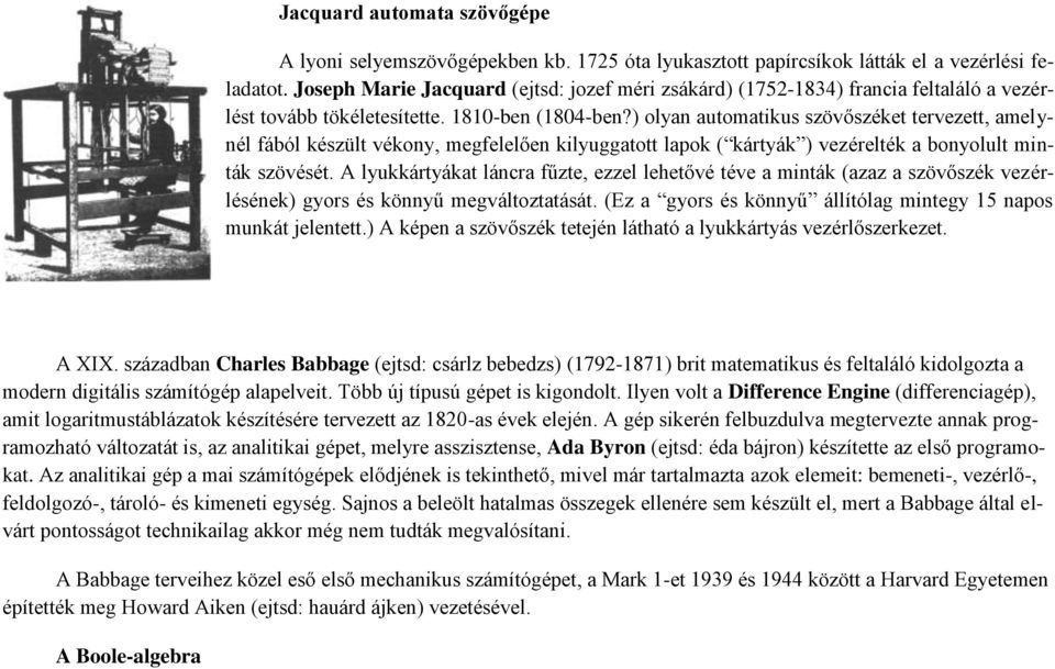 ) olyan automatikus szövőszéket tervezett, amelynél fából készült vékony, megfelelően kilyuggatott lapok ( kártyák ) vezérelték a bonyolult minták szövését.