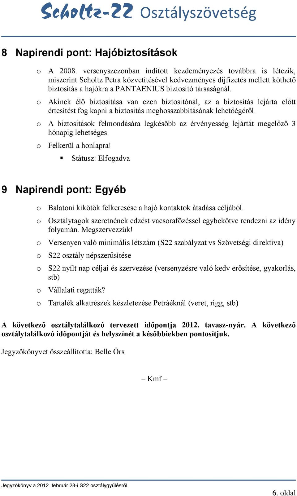 o Akinek élő biztosítása van ezen biztosítónál, az a biztosítás lejárta előtt értesítést fog kapni a biztosítás meghosszabbításának lehetőégéről.