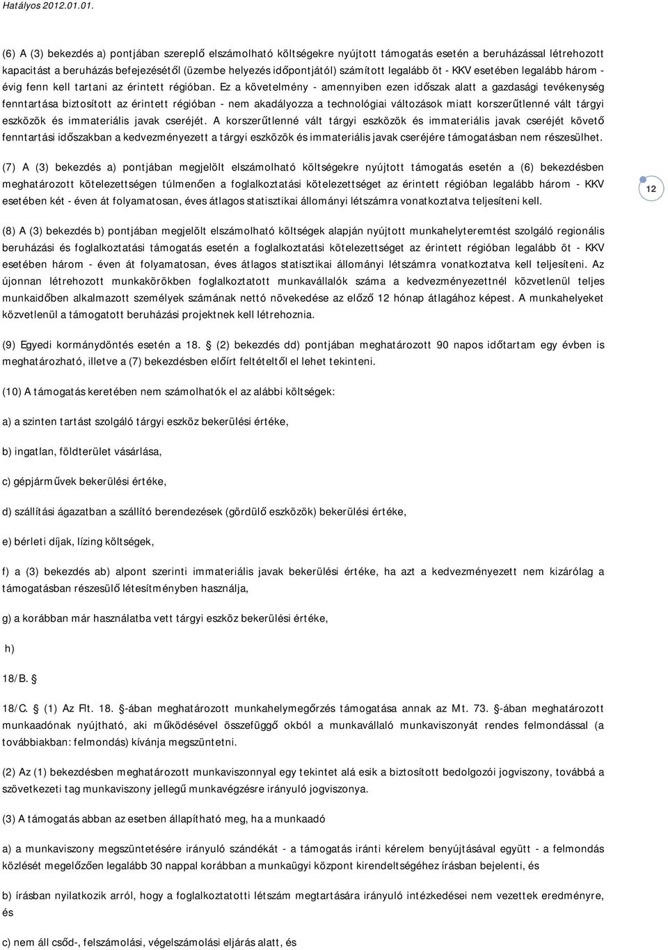 Ez a követelmény - amennyiben ezen időszak alatt a gazdasági tevékenység fenntartása biztosított az érintett régióban - nem akadályozza a technológiai változások miatt korszerűtlenné vált tárgyi