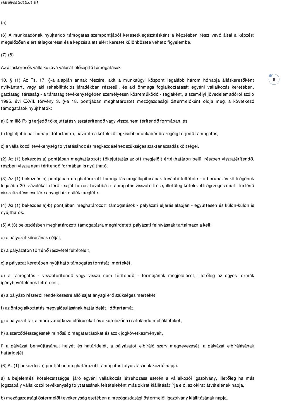 -a alapján annak részére, akit a munkaügyi központ legalább három hónapja álláskeresőként nyilvántart, vagy aki rehabilitációs járadékban részesül, és aki önmaga foglalkoztatását egyéni vállalkozás