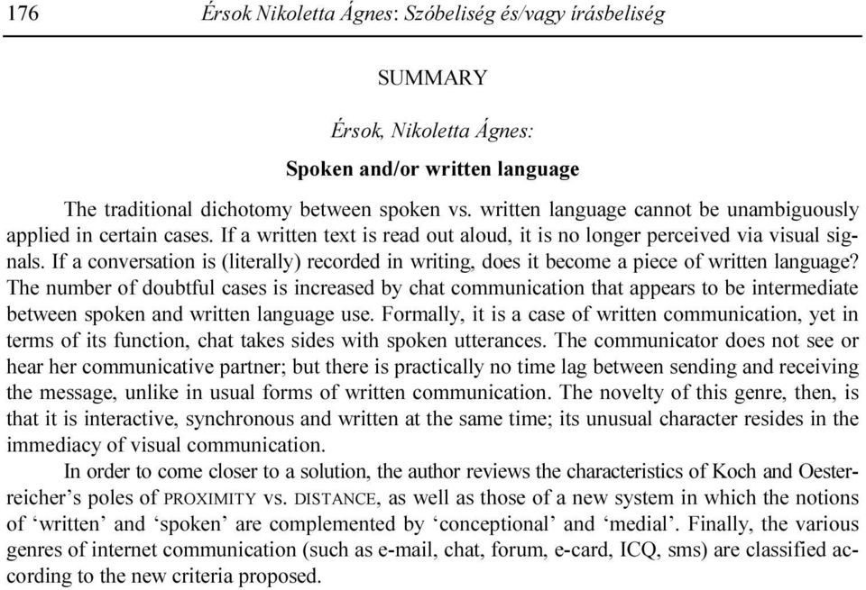 If a conversation is (literally) recorded in writing, does it become a piece of written language?
