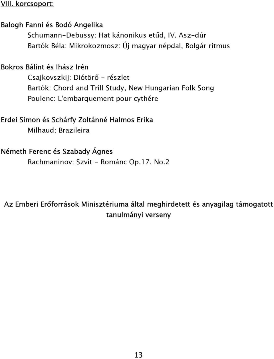 Chord and Trill Study, New Hungarian Folk Song Poulenc: L'embarquement pour cythére Erdei Simon és Schárfy Zoltánné Halmos Erika