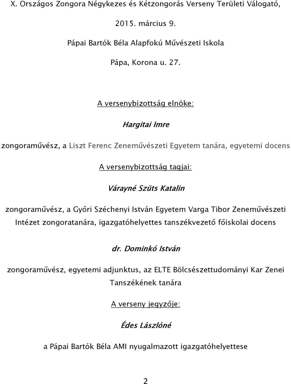 zongoraművész, a Győri Széchenyi István Egyetem Varga Tibor Zeneművészeti Intézet zongoratanára, igazgatóhelyettes tanszékvezető főiskolai docens dr.