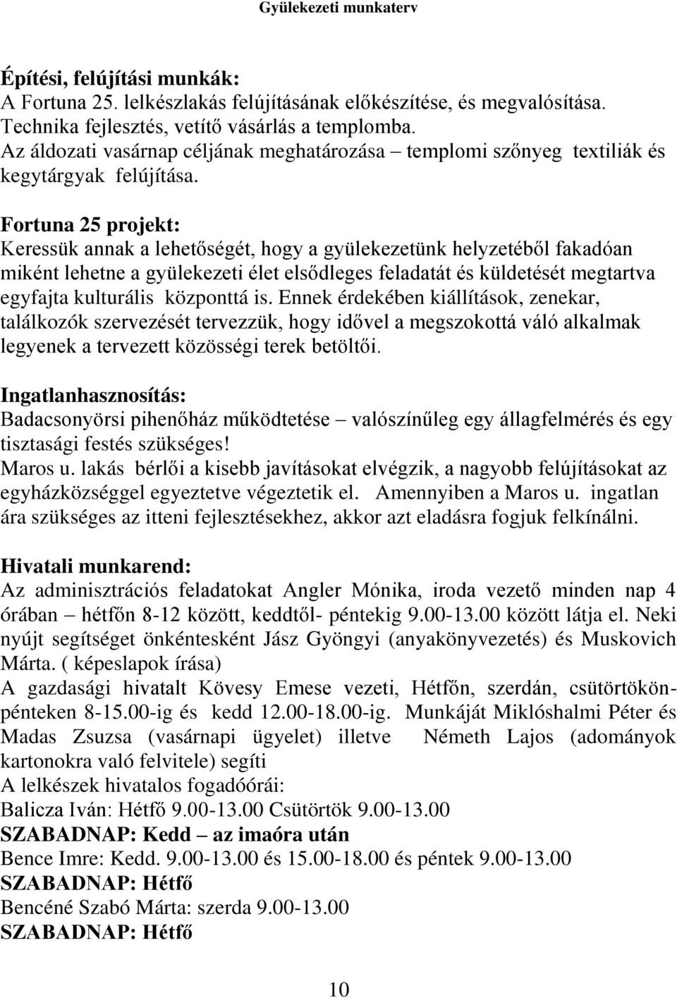 Fortuna 25 projekt: Keressük annak a lehetőségét, hogy a gyülekezetünk helyzetéből fakadóan miként lehetne a gyülekezeti élet elsődleges feladatát és küldetését megtartva egyfajta kulturális