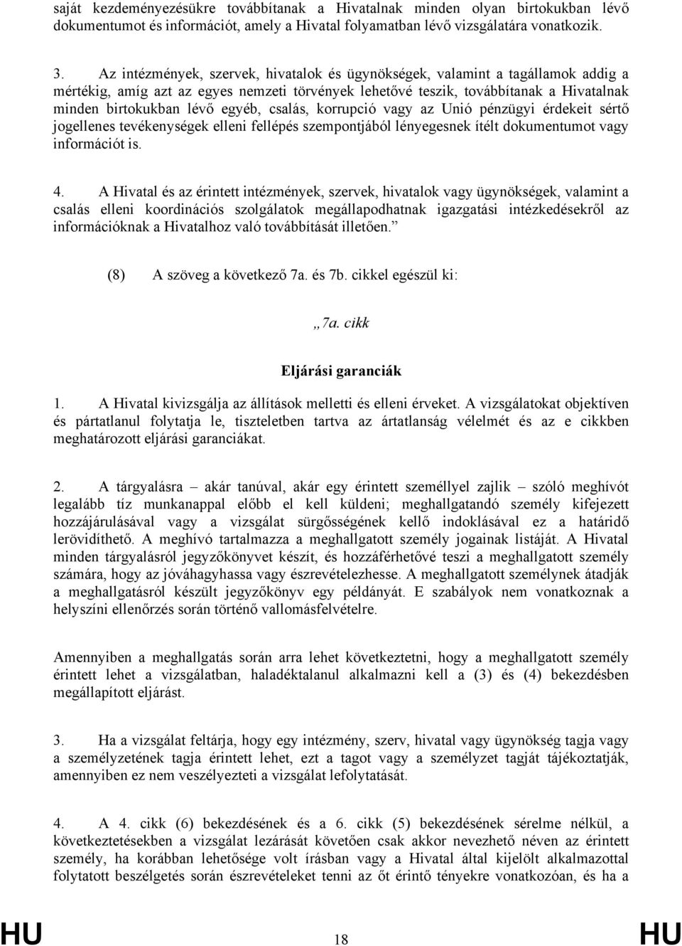 egyéb, csalás, korrupció vagy az Unió pénzügyi érdekeit sértő jogellenes tevékenységek elleni fellépés szempontjából lényegesnek ítélt dokumentumot vagy információt is. 4.