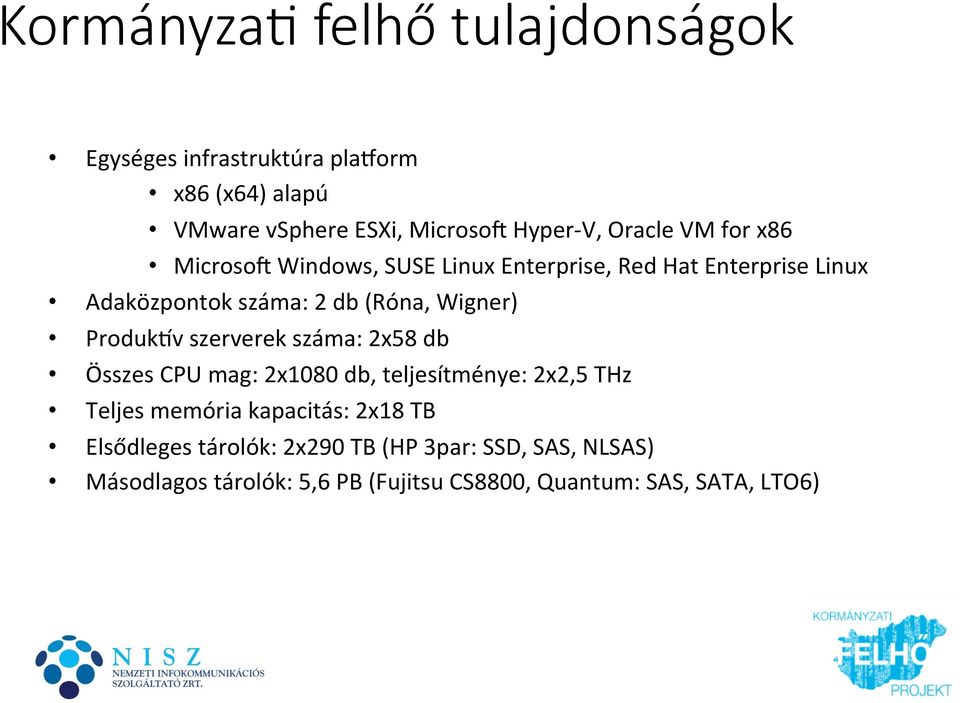 Wigner) Produkev ek száma: 2x58 db Összes CPU mag: 2x1080 db, teljesítménye: 2x2,5 THz Teljes memória kapacitás: 2x18 TB