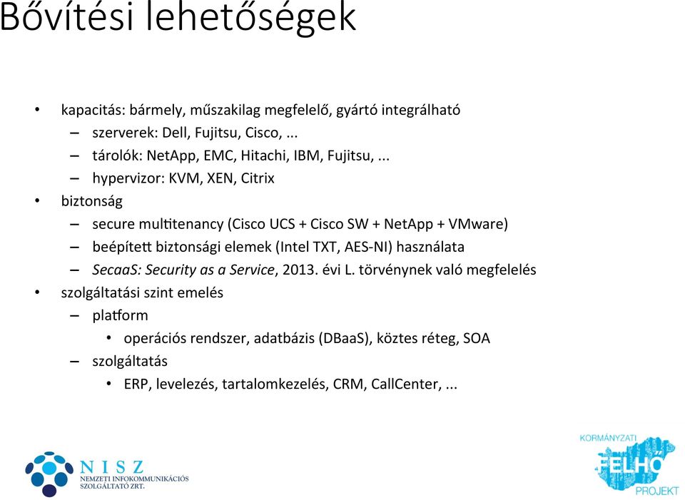 .. hypervizor: KVM, XEN, Citrix biztonság secure muljtenancy (Cisco UCS + Cisco SW + NetApp + VMware) beépítee biztonsági elemek (Intel