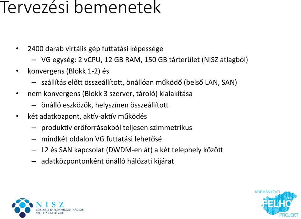 kialakítása önálló eszközök, helyszínen összeállítoe két adatközpont, akev- akev működés produkev erőforrásokból teljesen