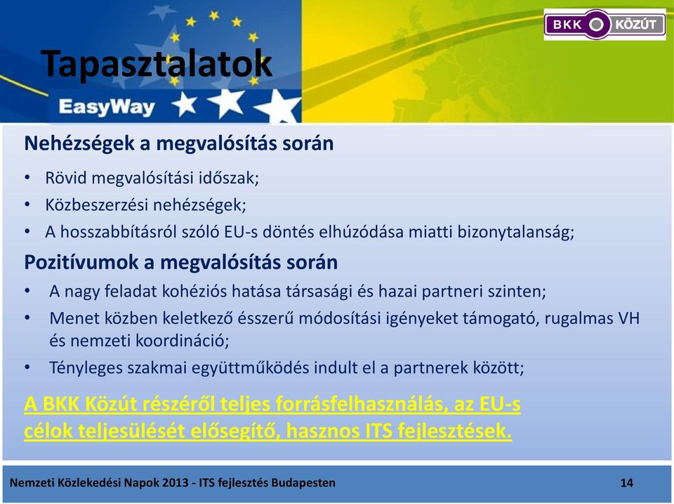 ésszerű módosítási igényeket támogató, rugalmas VH és nemzeti koordináció; Tényleges szakmai együttműködés indult el a partnerek között; A BKK Közút