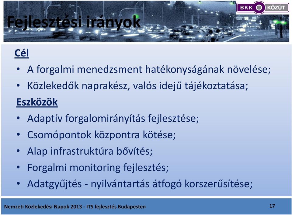 Csomópontok központra kötése; Alap infrastruktúra bővítés; Forgalmi monitoring fejlesztés;