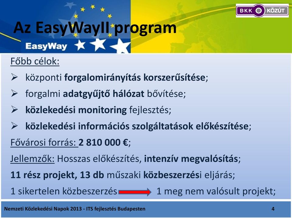 000 ; Jellemzők: Hosszas előkészítés, intenzív megvalósítás; 11 rész projekt, 13 db műszaki közbeszerzési