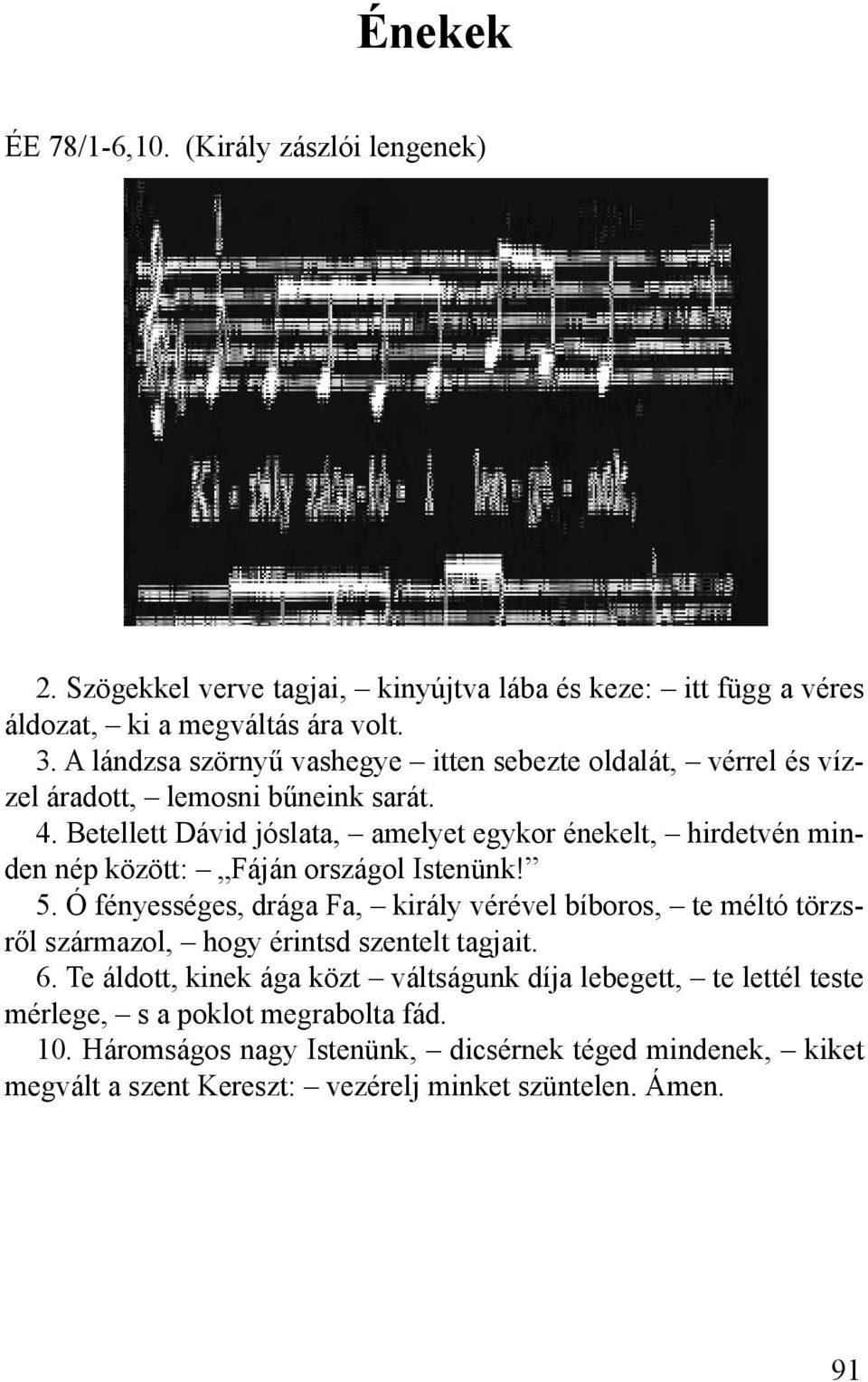 Betellett Dávid jóslata, amelyet egykor énekelt, hirdetvén minden nép között: Fáján országol Istenünk! 5.