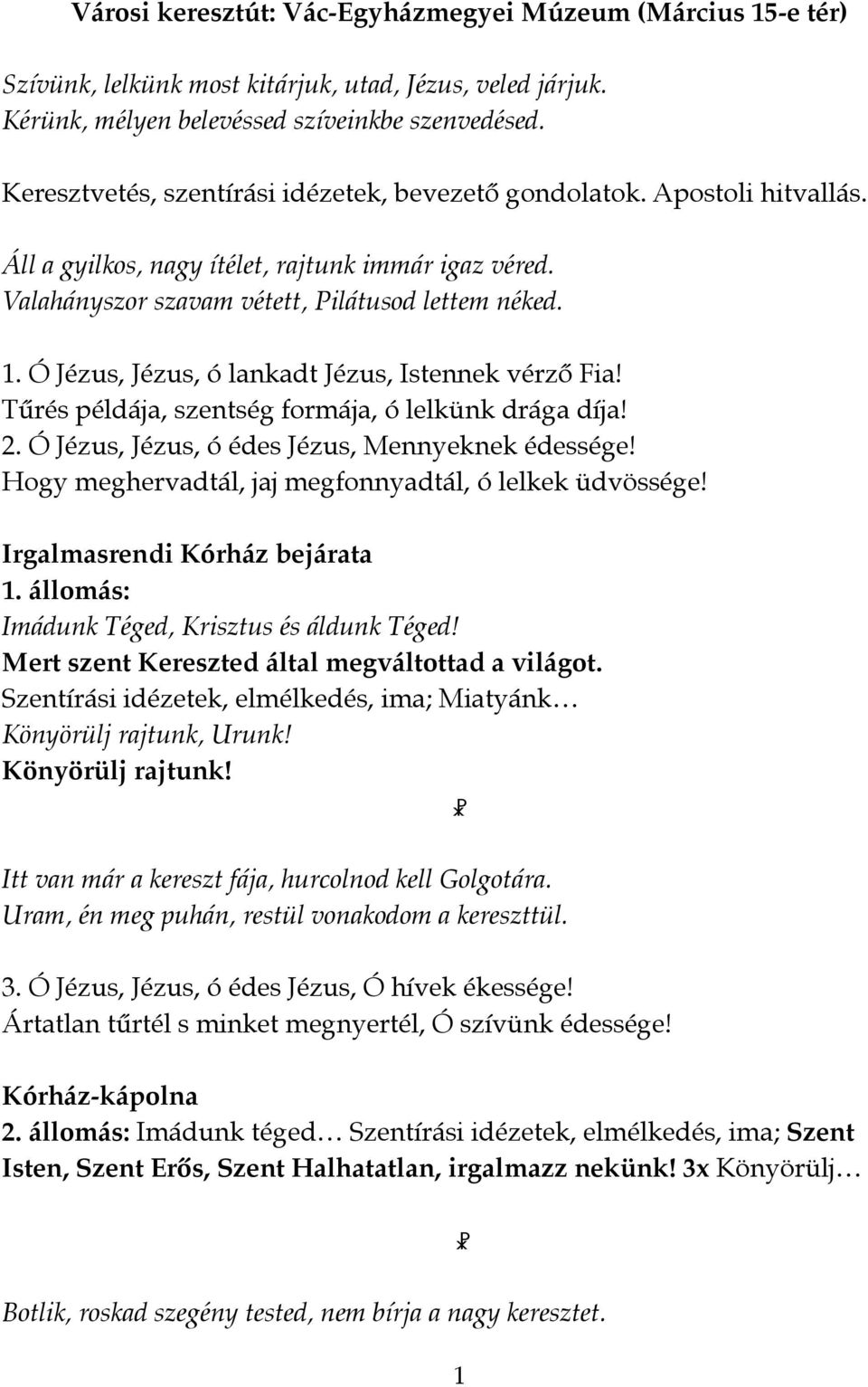 Ó Jézus, Jézus, ó lankadt Jézus, Istennek vérző Fia" Tűrés példája, szentség formája, ó lelkünk drága díja" 2.