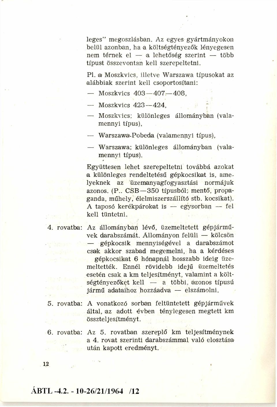 (valamennyi típus), W arszawa; különleges állom ányban (vala mennyi típus).