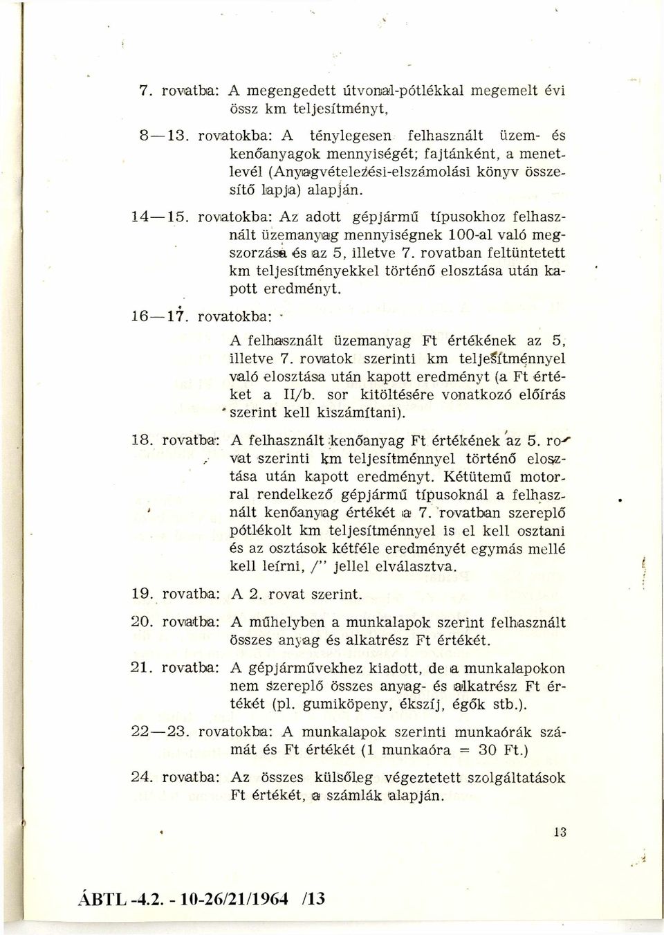 rovatba: 20. rovatba: 21. rovatba: rovatokba: Az adott gépjárm ű típusokhoz felhasz nált üzem anyag m ennyiségnek 100-al való meg szorzása és az 5, illetve 7.
