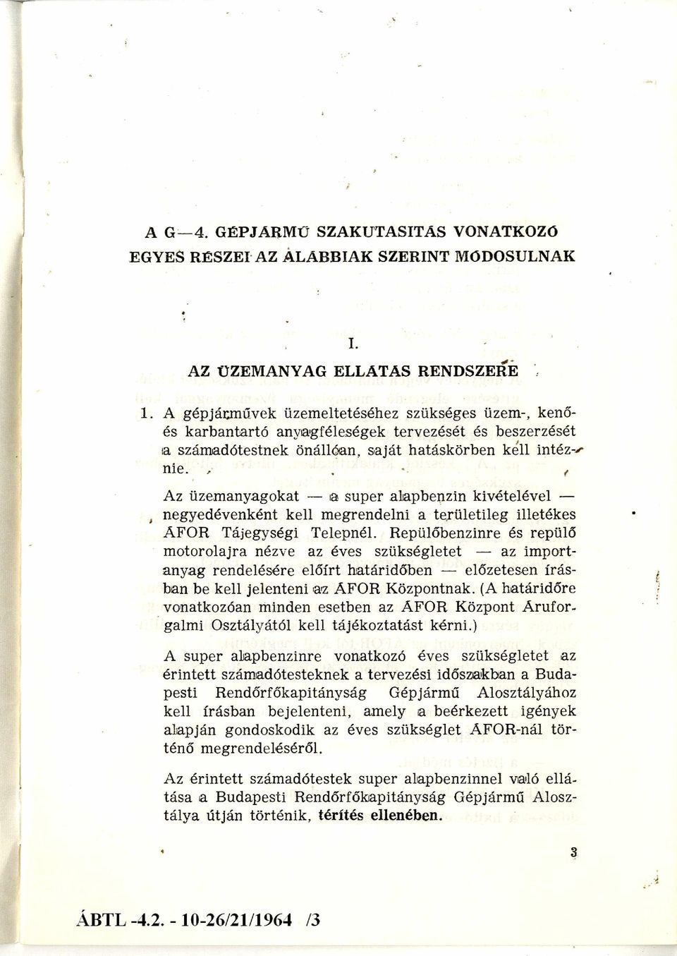 Az üzem anyagokat a super alapbenzin kivételével negyedévenként kell megrendelni a területileg illetékes ÁFOR Tájegységi Telepnél.