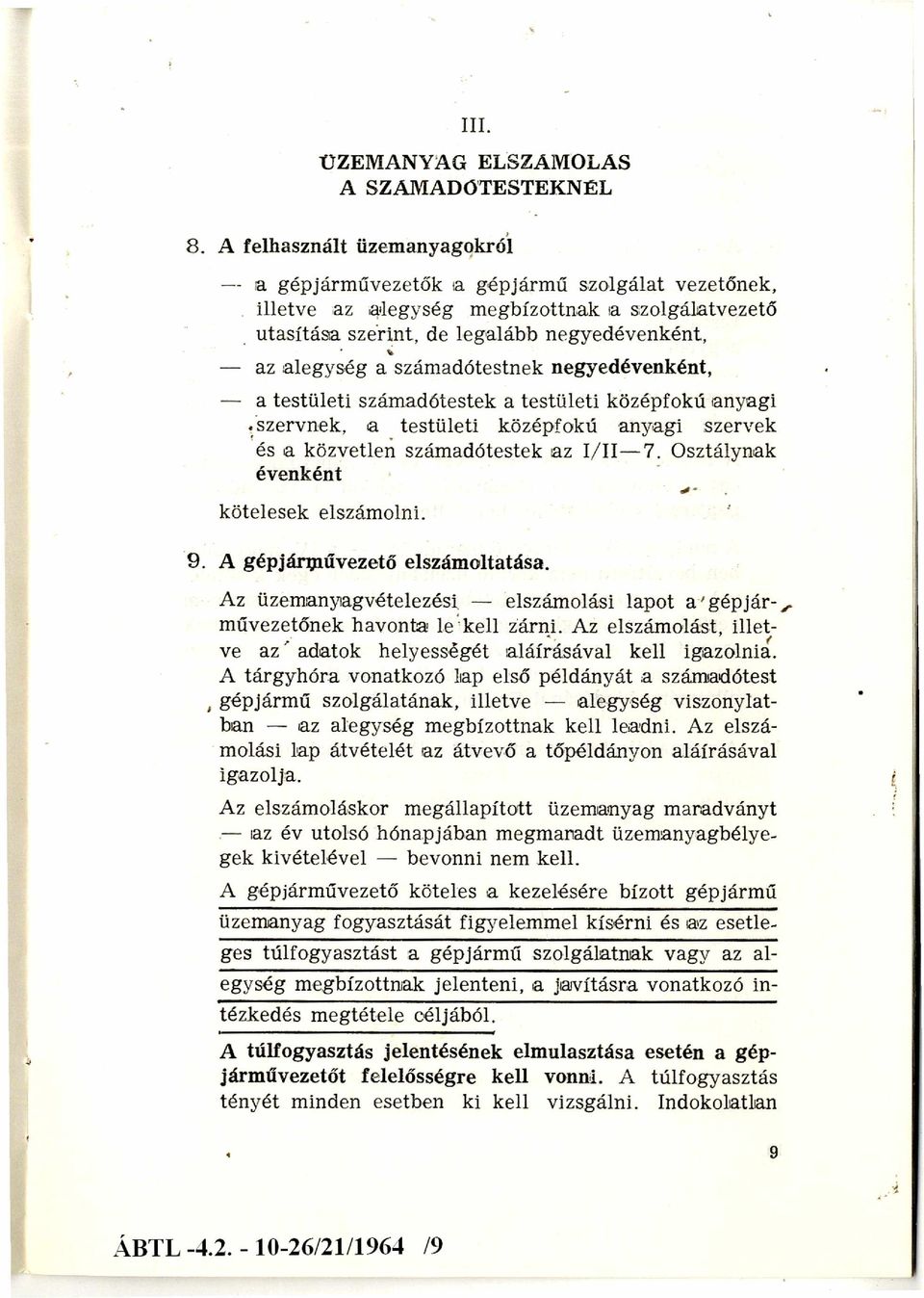 adótestnek negyedévenként, a testületi számadótestek a testületi középfokú anyagi szervnek, a testületi középfokú anyagi szervek és a közvetlen számadótestek az I /I I - 7.