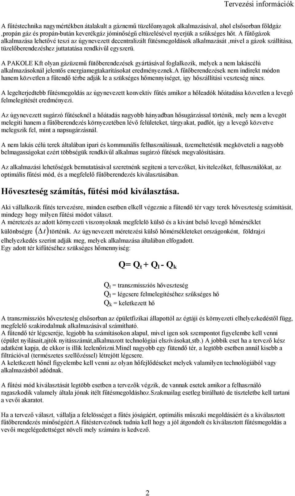 A PAKOLE Kft oyan gázüzemő fütıbeendezések gyátásáva fogakozik, meyek a nem akáscéú akamazásokná jeentıs enegiamegtakaitásokat eedményeznek.