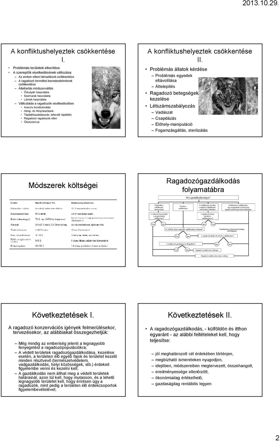 Szamarak használata Lámák használata Változtatás a ragadozók viselkedésében Averzív kondicionálás Hang- és fényriasztások Táplálékszabályozás (elterelő táplálék) Ragadozó ragadozók ellen Ökoturizmus