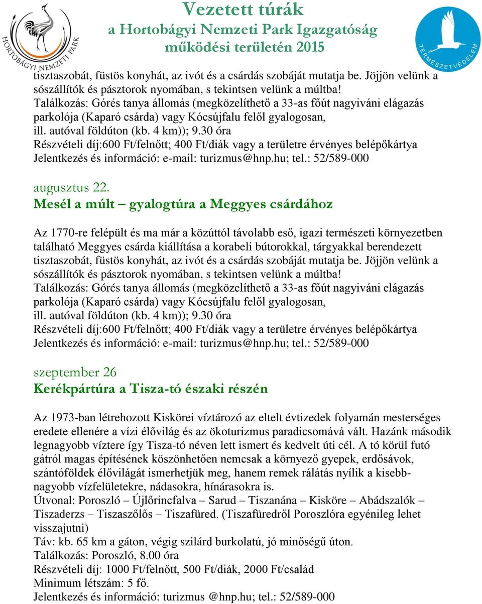 30 óra Részvételi díj:600 Ft/felnőtt; 400 Ft/diák vagy a területre érvényes belépőkártya augusztus 22.