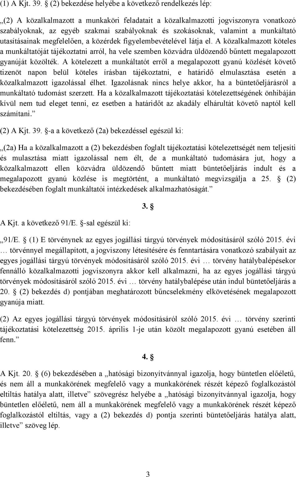 valamint a munkáltató utasításainak megfelelően, a közérdek figyelembevételével látja el.