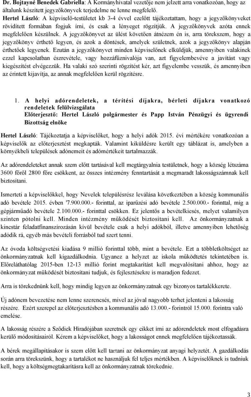 A jegyzőkönyvek azóta ennek megfelelően készülnek.