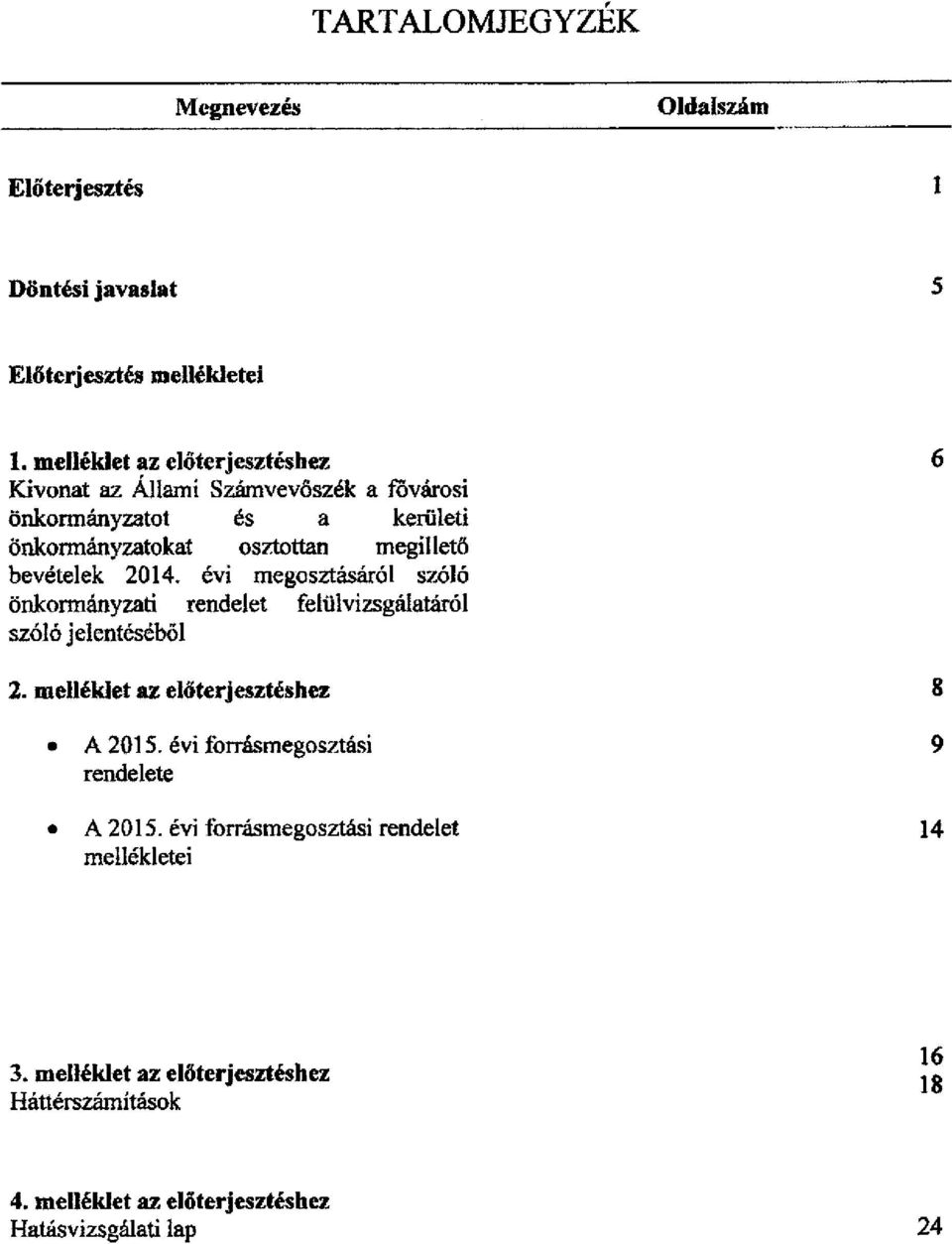 megillető bevételek 2014. évi megosztásáról szóló önkormányzati rendelet felülvizsgálatáról szóló jelentéséből 2.