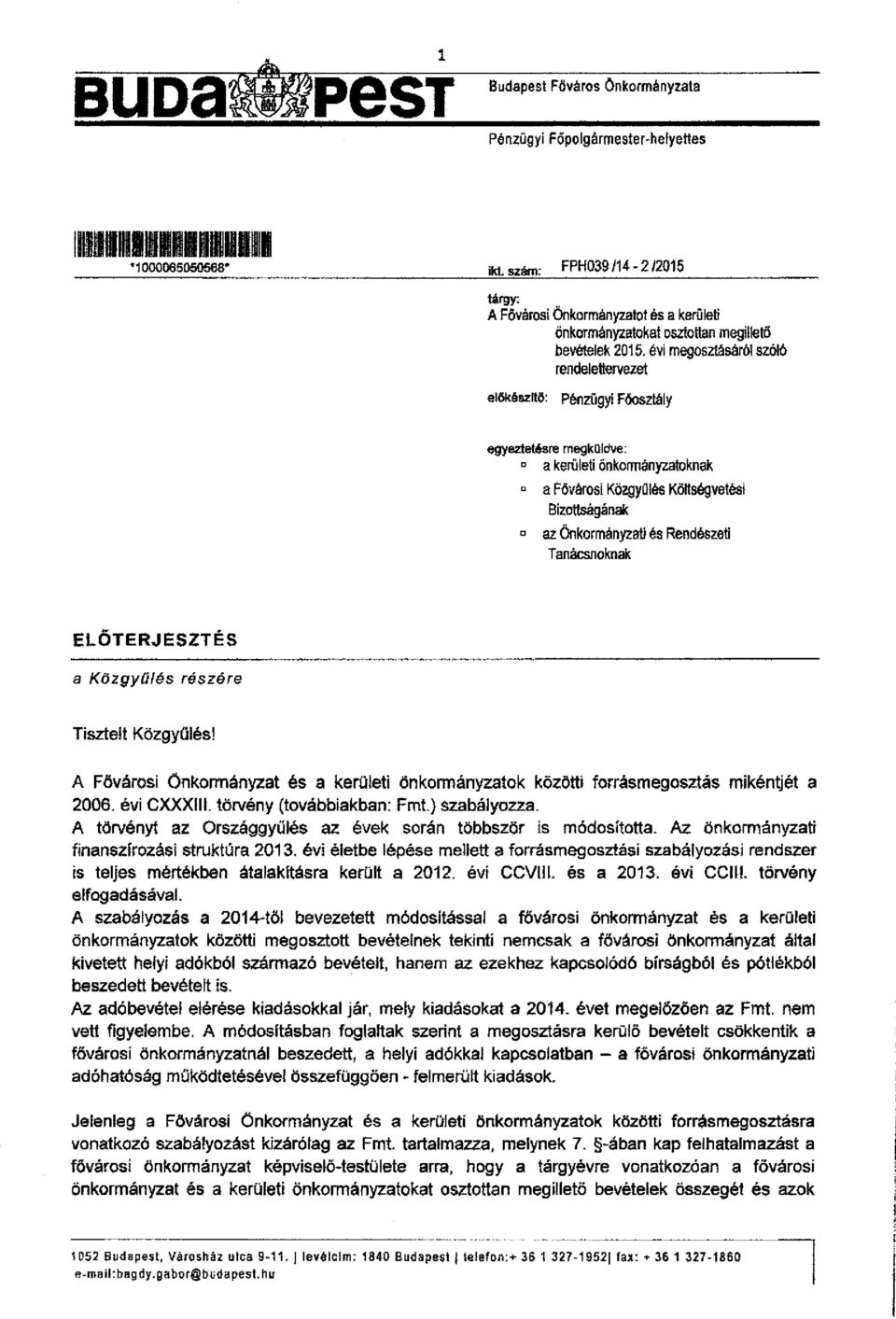 évi megosztásáról szóló rendelettervezet előkészítő: Pénzügyi Főosztály egyeztetésre megküldve: a kerületi önkormányzatoknak a Fővárosi Közgyűlés Költségvetési Bizottságának az Önkormányzati és