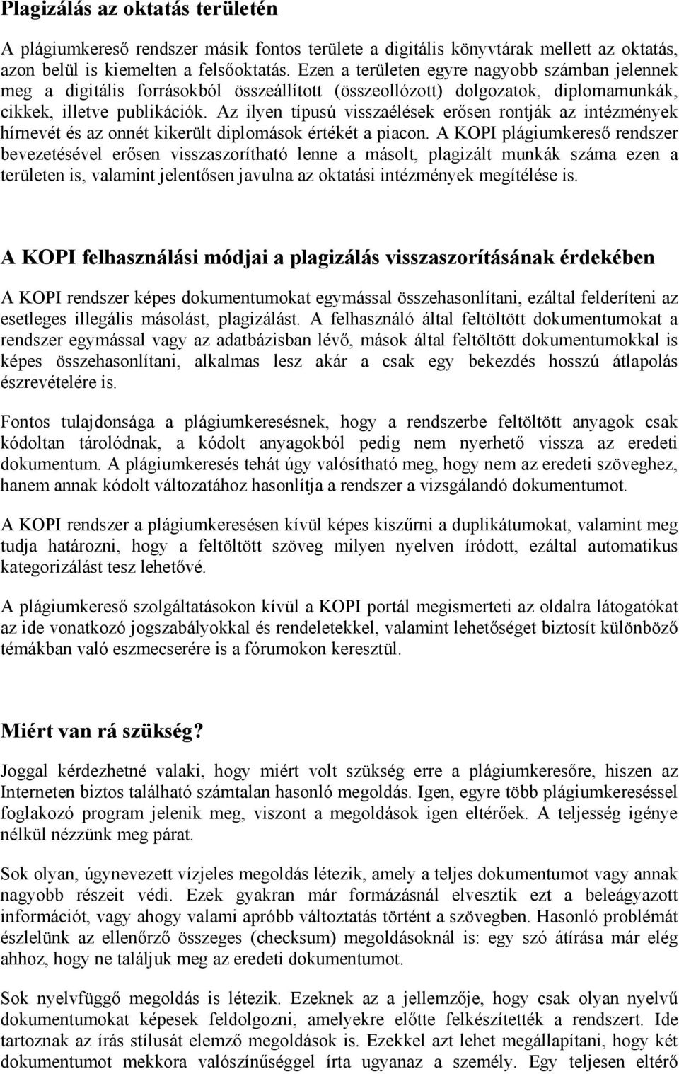 Az ilyen típusú visszaélések erősen rontják az intézmények hírnevét és az onnét kikerült diplomások értékét a piacon.