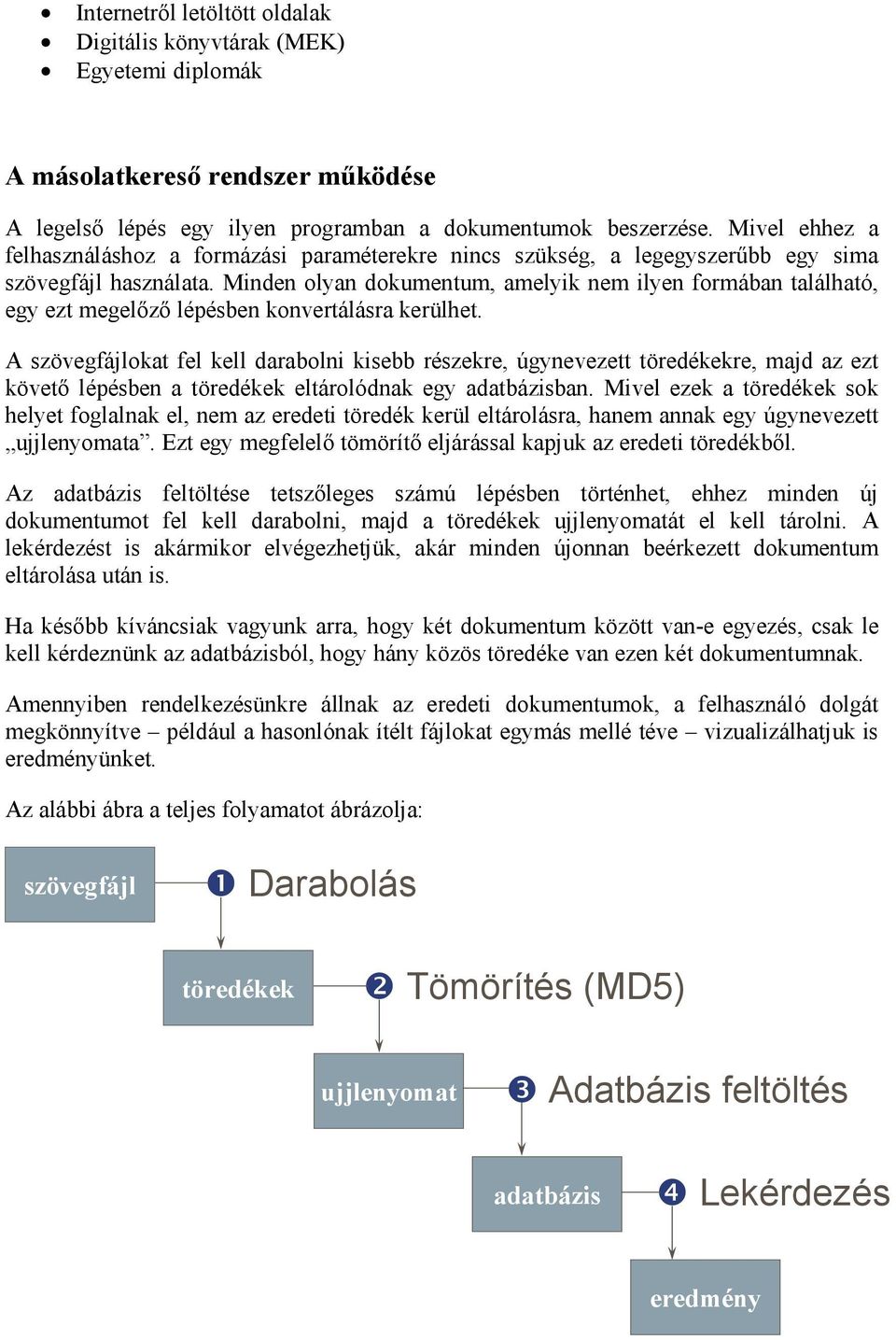 Minden olyan dokumentum, amelyik nem ilyen formában található, egy ezt megelőző lépésben konvertálásra kerülhet.