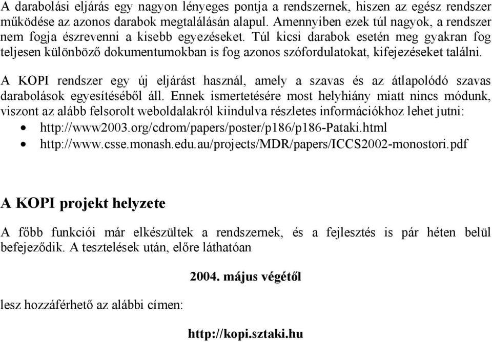 Túl kicsi darabok esetén meg gyakran fog teljesen különböző dokumentumokban is fog azonos szófordulatokat, kifejezéseket találni.