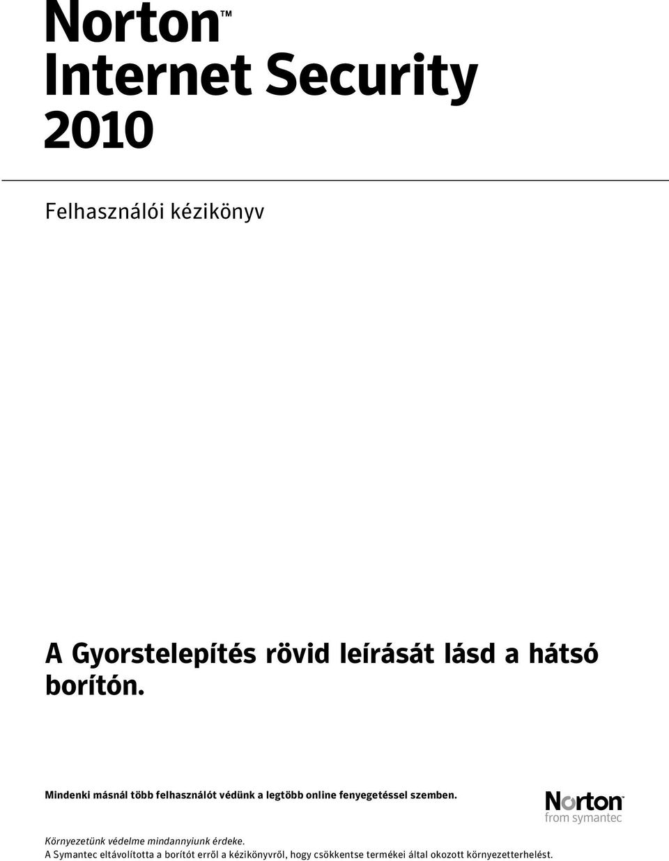 szemben. Környezetünk védelme mindannyiunk érdeke.