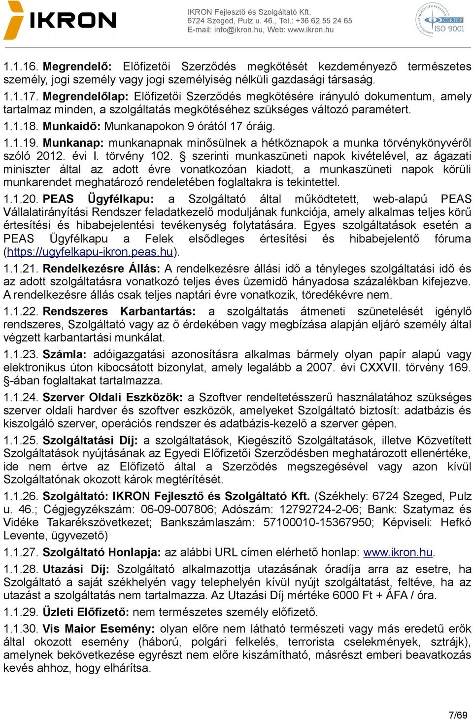 1.1.19. Munkanap: munkanapnak minősülnek a hétköznapok a munka törvénykönyvéről szóló 2012. évi I. törvény 102.