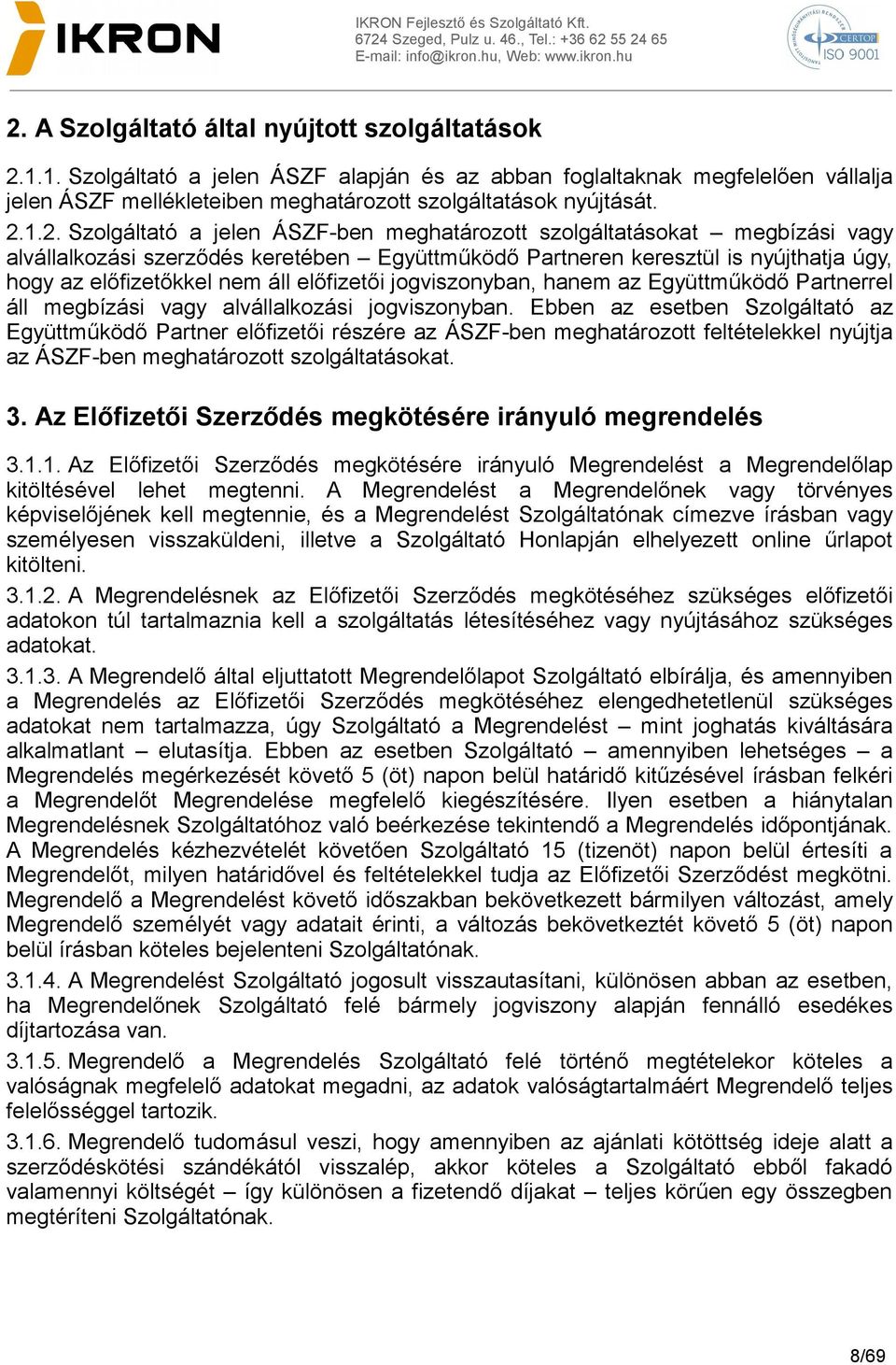 előfizetői jogviszonyban, hanem az Együttműködő Partnerrel áll megbízási vagy alvállalkozási jogviszonyban.