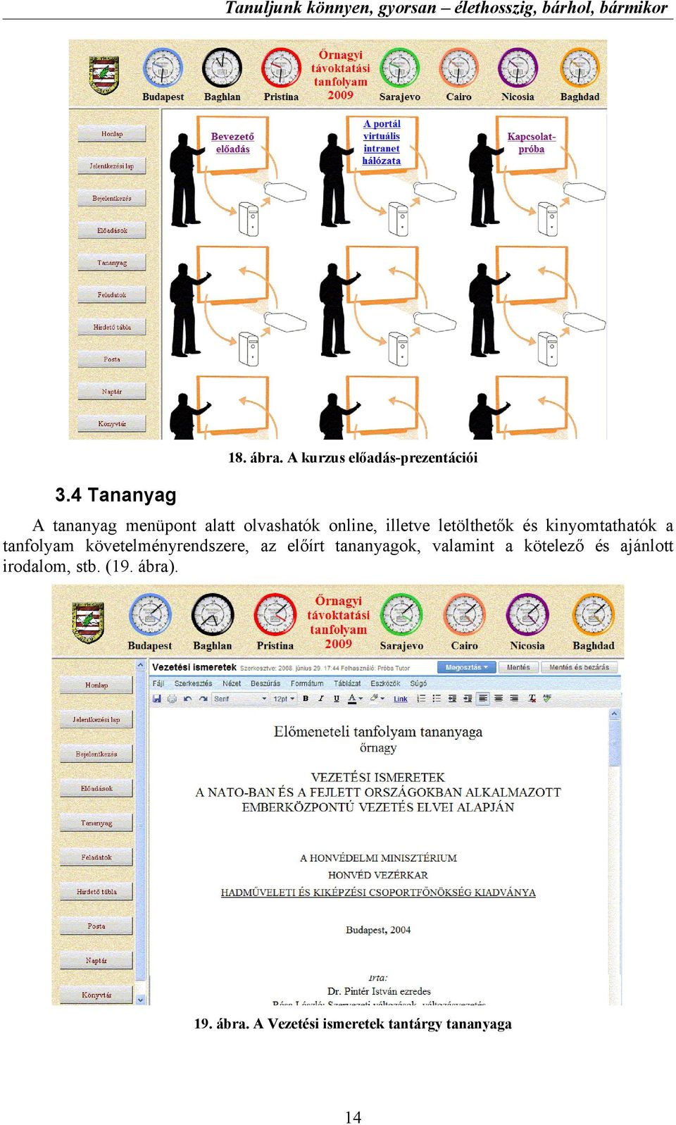 és kinyomtathatók a tanfolyam követelményrendszere, az előírt tananyagok,