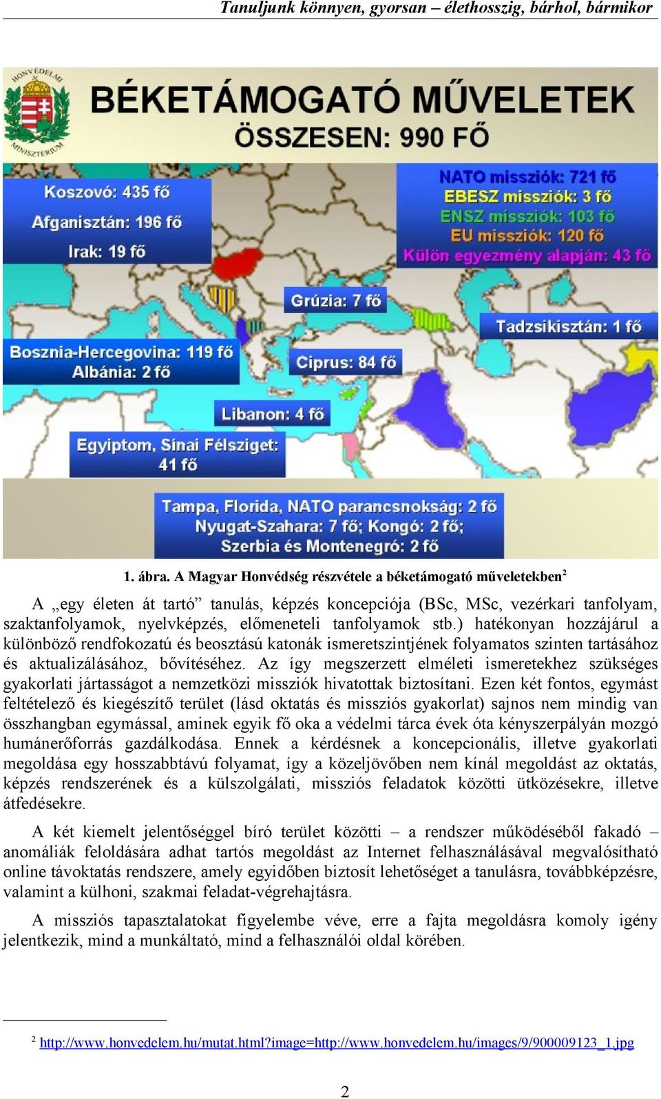 ) hatékonyan hozzájárul a különböző rendfokozatú és beosztású katonák ismeretszintjének folyamatos szinten tartásához és aktualizálásához, bővítéséhez.
