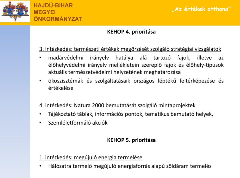 mellékletein szereplő fajok és élőhely-típusok aktuális természetvédelmi helyzetének meghatározása ökoszisztémák és szolgáltatásaik országos léptékű