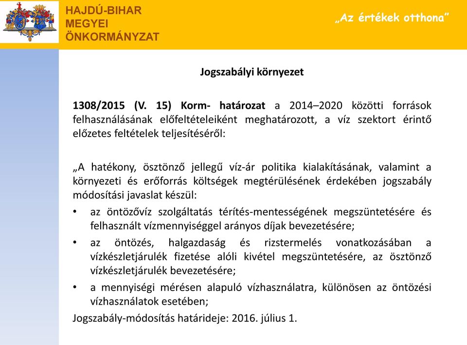 politika kialakításának, valamint a környezeti és erőforrás költségek megtérülésének érdekében jogszabály módosítási javaslat készül: az öntözővíz szolgáltatás térítés-mentességének