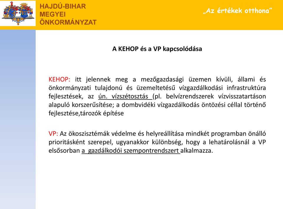 belvízrendszerek vízvisszatartáson alapuló korszerűsítése; a dombvidéki vízgazdálkodás öntözési céllal történő fejlesztése,tározók