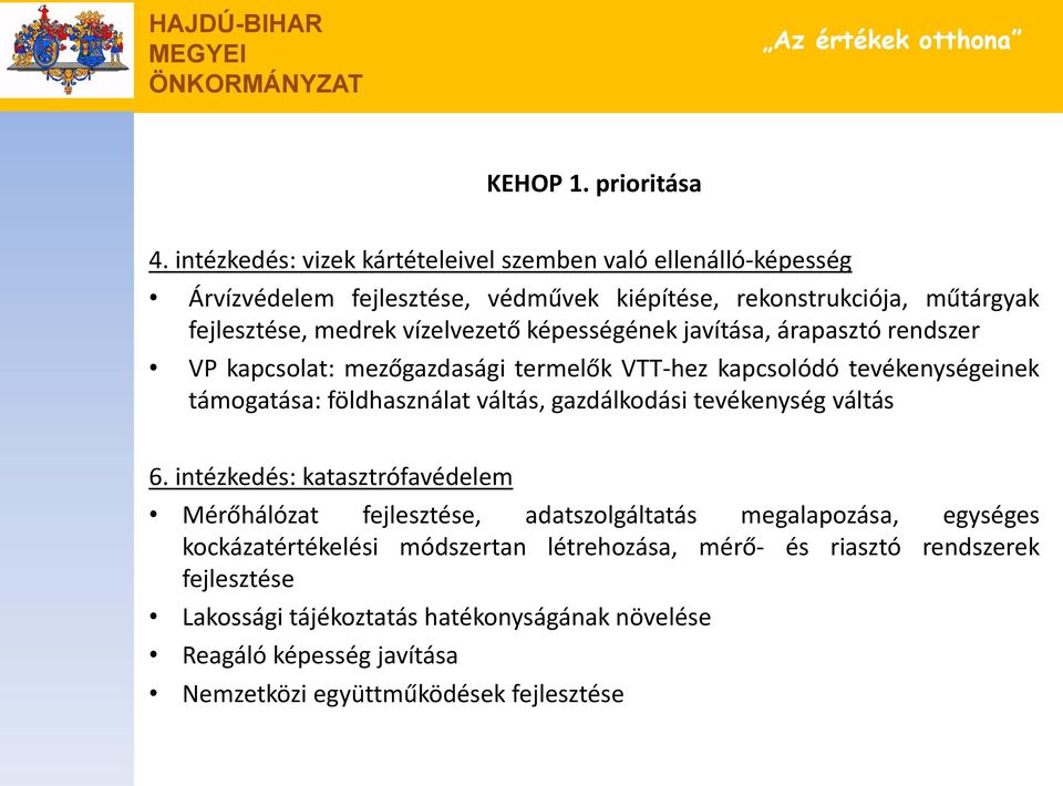 vízelvezető képességének javítása, árapasztó rendszer VP kapcsolat: mezőgazdasági termelők VTT-hez kapcsolódó tevékenységeinek támogatása: földhasználat váltás,