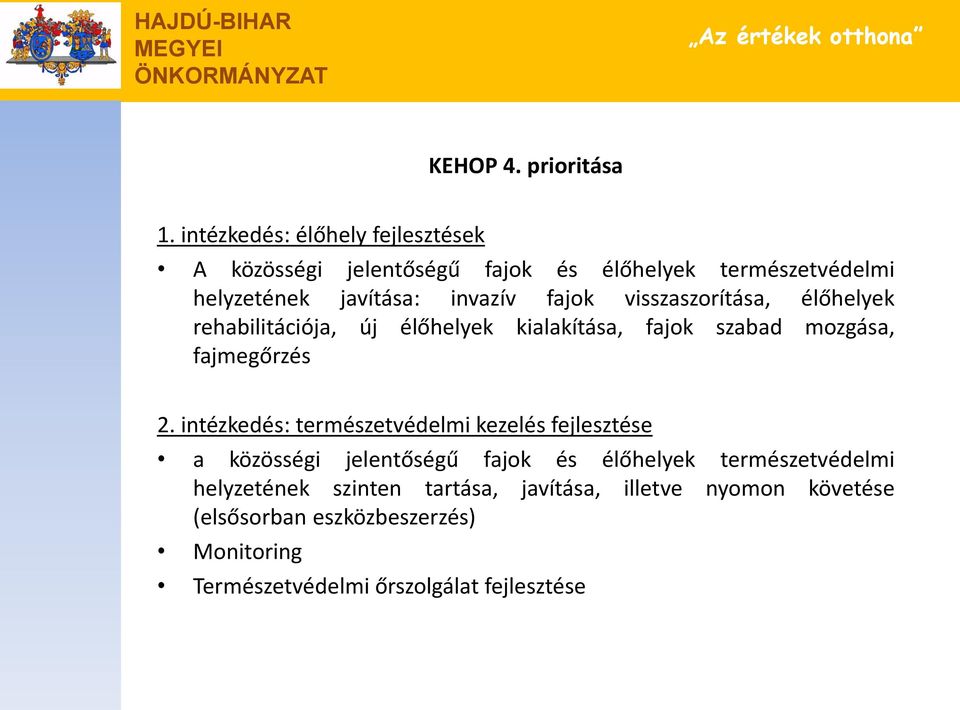 fajok visszaszorítása, élőhelyek rehabilitációja, új élőhelyek kialakítása, fajok szabad mozgása, fajmegőrzés 2.